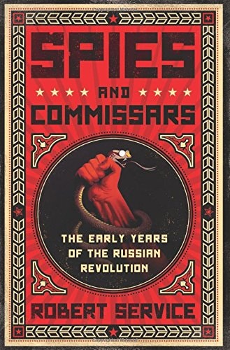 Spies and Commissars: The Early Years of the Russian Revolution