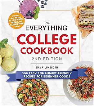The Everything College Cookbook, 2nd Edition 300 Easy and Budget-Friendly Recipes for Beginner Cooks