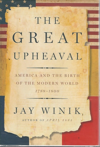 The Great Upheaval: America and the Birth of the Modern World, 1788-1800