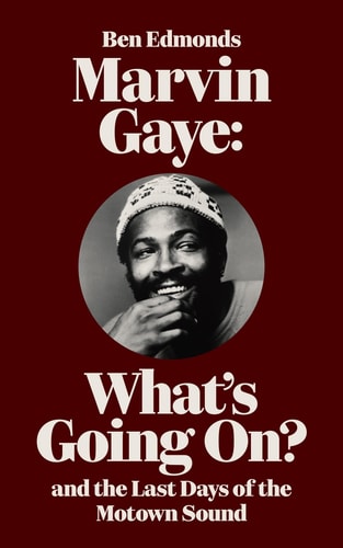 Marvin Gaye What's Going On? and the Last Days of the Motown Sound