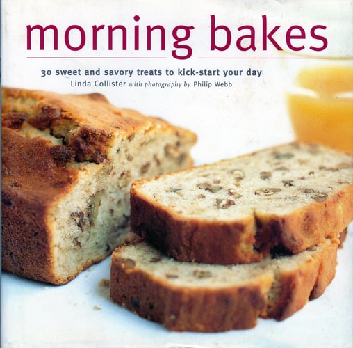 Morning Bakes 30 Sweet and Savory Treats to Kick-start Your Day