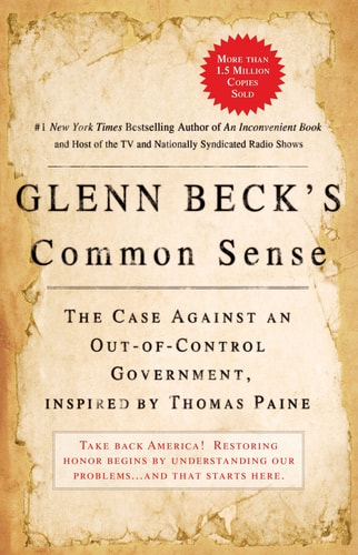 Glenn Beck's Common Sense The Case Against an Ouf-of-Control Government, Inspired by Thomas Paine