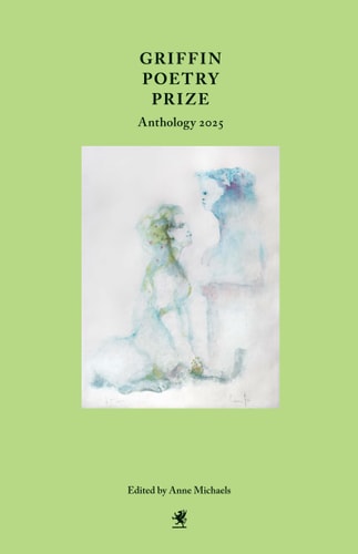 Griffin Poetry Prize Anthology 2025 A Selection of the Shortlist