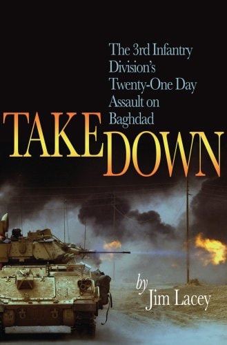 Takedown: The 3rd Infantry Division's Twenty-One Day Assault on Baghdad