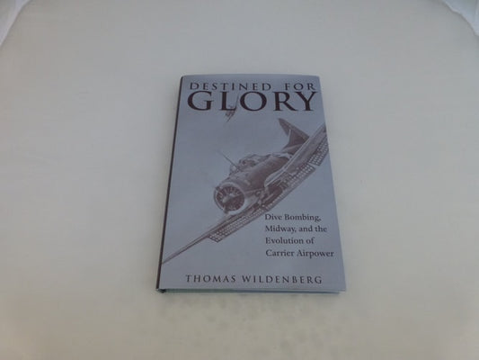 Destined for Glory: Dive Bombing, Midway, and the Evolution of Carrier Airpower