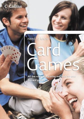Card Games All the Rules and Tips You Need to Start Playing Over 60 Card Games
