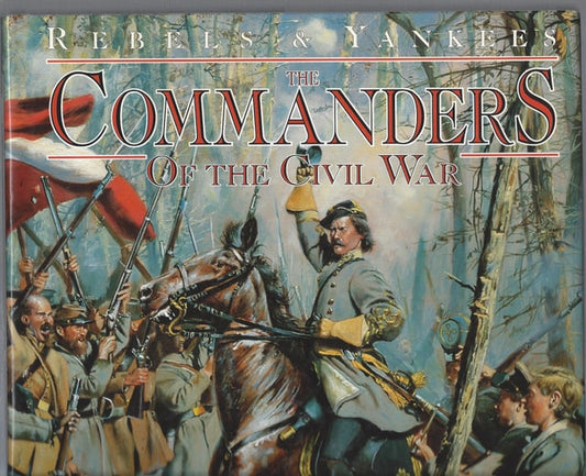 The Commanders of the Civil War (Rebels & Yankees)