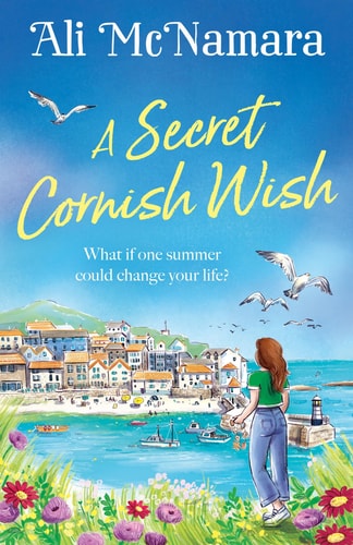 A Secret Cornish Wish The Brand-New Escapist Summer Romance Set on the Beautiful Cornish Shores