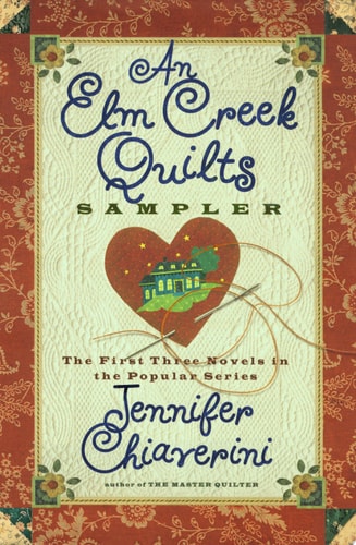 An Elm Creek Quilts Sampler The First Three Novels in the Popular Series