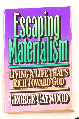 Escaping Materialism Living a Life That's Rich Toward God