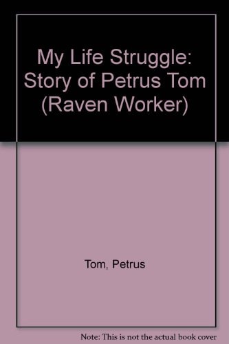 My Life Struggle: The Story of Petrus Tom (Ravan Worker Series)