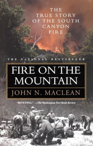 Fire on the Mountain The True Story of the South Canyon Fire