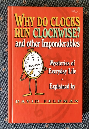Why Do Clocks Run Clockwise? and Other Imponderables Mysteries of Everyday Life Explained