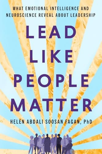Lead Like People Matter: What Emotional Intelligence And Neuroscience Reveal About Leadership