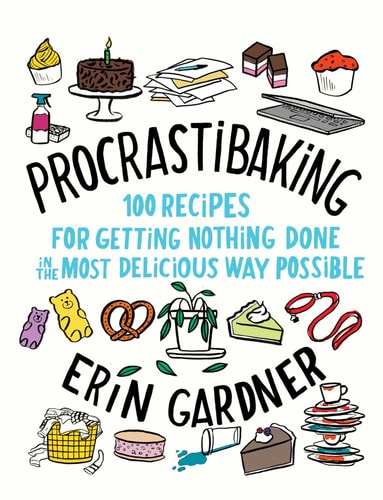 Procrastibaking 100 Recipes for Getting Nothing Done in the Most Delicious Way Possible