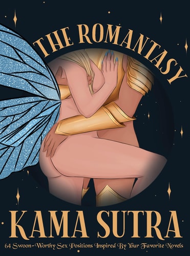 The Romantasy Kama Sutra 64 Swoon-Worthy Sex Positions Inspired by Your Favorite Novels
