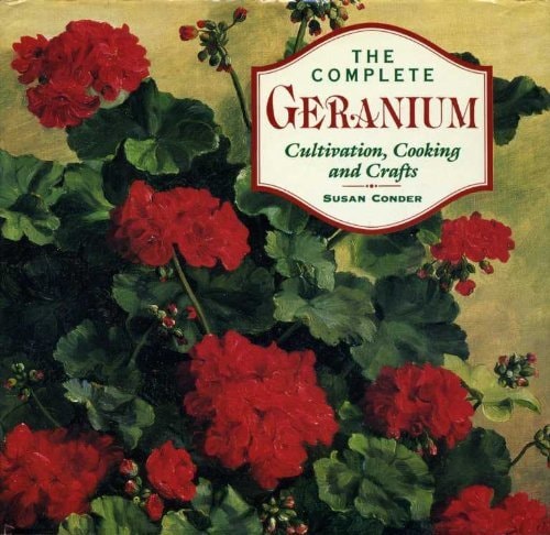 The Complete Geranium Cultivation, Cooking and Crafts
