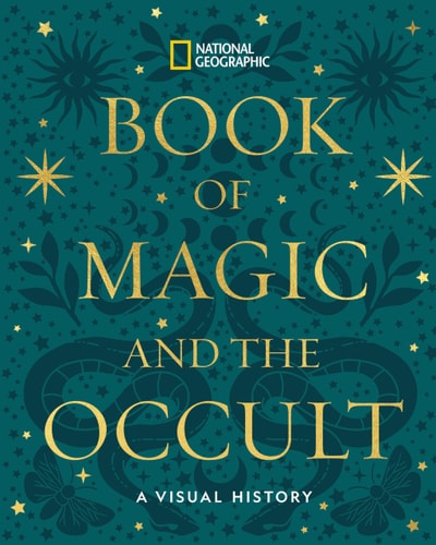 National Geographic Book of Magic and the Occult A Visual History