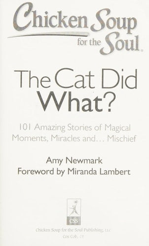 Chicken Soup for the Soul: The Cat Did What? 101 Amazing Stories of Magical Moments, Miracles and... Mischief