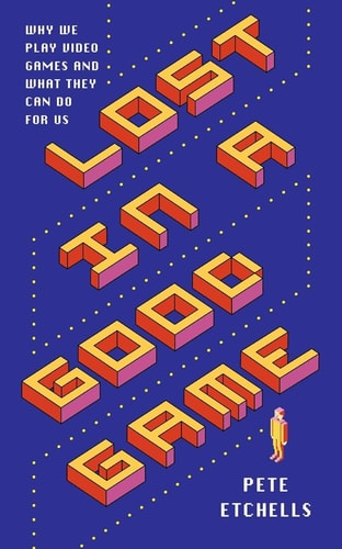 Lost in a Good Game Why We Play Video Games and what They Can Do for Us