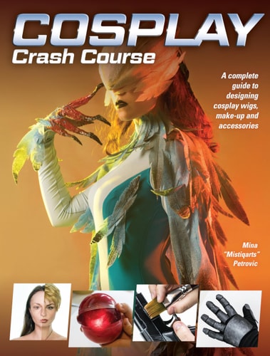 Cosplay Crash Course A Complete Guide to Designing Cosplay Wigs, Makeup and Accessories
