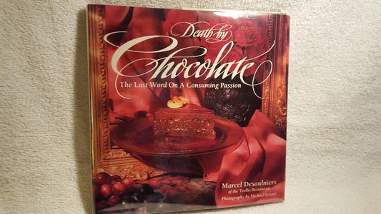 Death by Chocolate The Last Word on a Consuming Passion