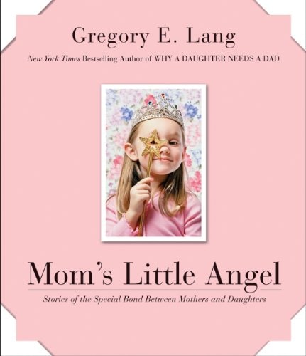 Mom's Little Angel Stories of the Special Bond Between Mothers and Daughters