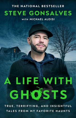 A Life with Ghosts True, Terrifying, and Insightful Tales from My Favorite Haunts