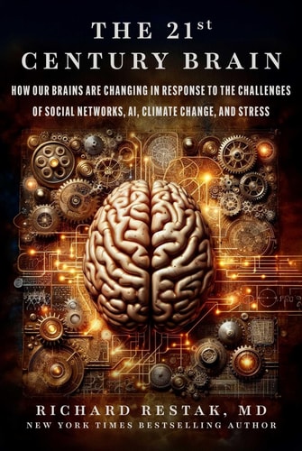 The 21st Century Brain How Our Brains Are Changing in Response to the Challenges of Social Networks, AI, Climate Change, and Stress