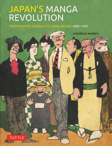 Japan's Manga Revolution From Painted Scrolls to Comic Books 1680 -1920