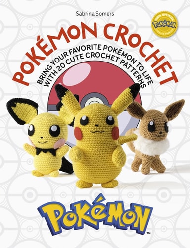 Pokémon Crochet Bring Your Favorite Pokémon to Life with 20 Cute Crochet Patterns