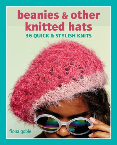 Beanies and Other Knitted Hats 36 quick and stylish knits
