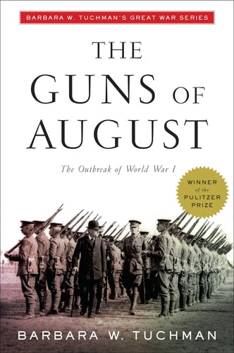 The Guns of August The Outbreak of World War I; Barbara W. Tuchman's Great War Series