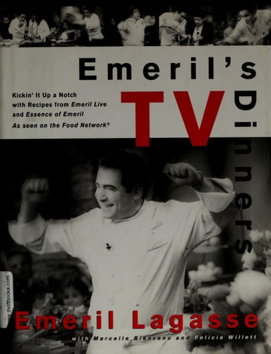 Emeril's TV Dinners Kickin' It Up A Notch With Recipes From Emeril Live And Essence Of Emeril