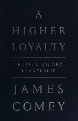 A Higher Loyalty Truth, Lies, and Leadership