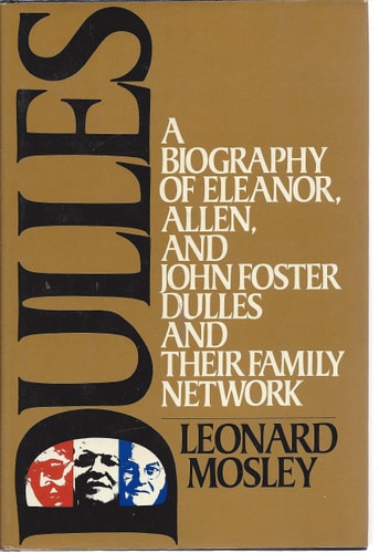 Dulles A Biography of Eleanor, Allen and John Foster Dulles and Their Family Network