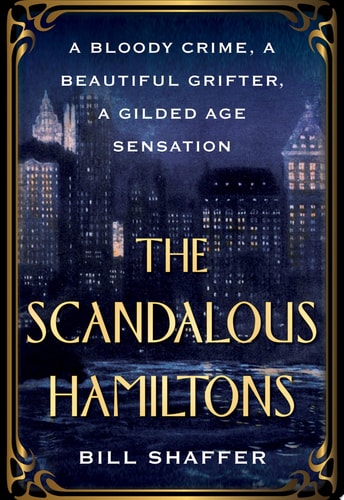 The Scandalous Hamiltons A Bloody Crime, a Beautiful Grifter, a Gilded Age Sensation
