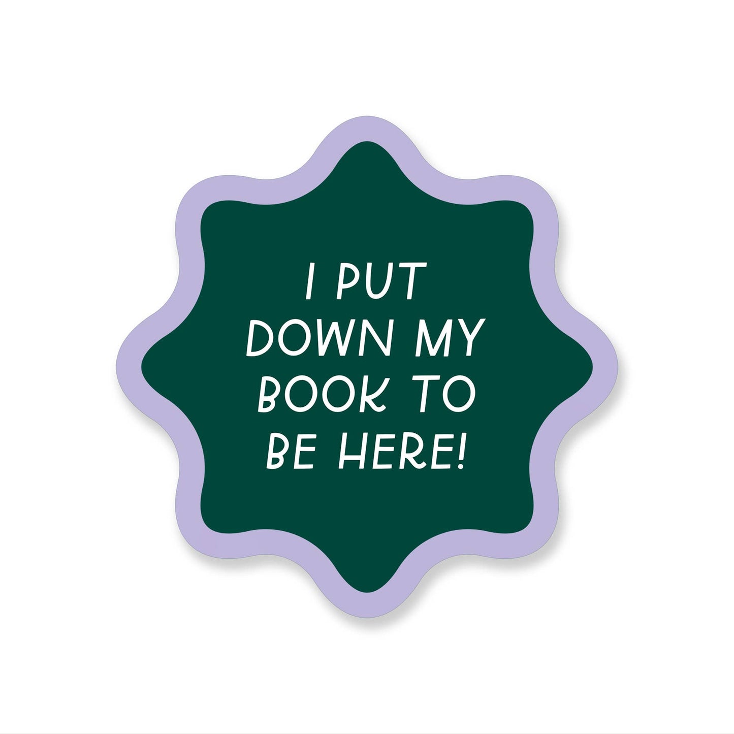 I Put My Book Down To Be Here Sticker | Funny Book Stickers