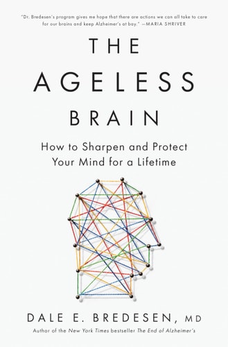 The Ageless Brain How to Sharpen and Protect Your Mind for a Lifetime