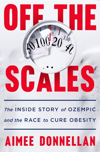 Off the Scales The Inside Story of Ozempic and the Race to Cure Obesity