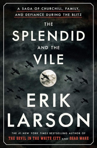 The Splendid and the Vile A Saga of Churchill, Family, and Defiance During the Blitz