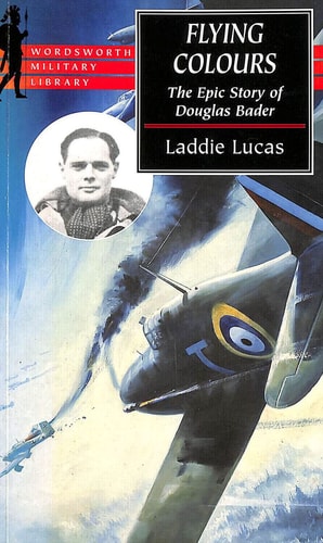 Flying Colours The Epic Story of Douglas Bader