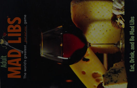 Eat, Drink, and Be Mad Libs World's Greatest Food and Wine Game