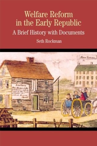 Welfare Reform in the Early Republic: A Brief History with Documents (The Bedford Series in History and Culture)