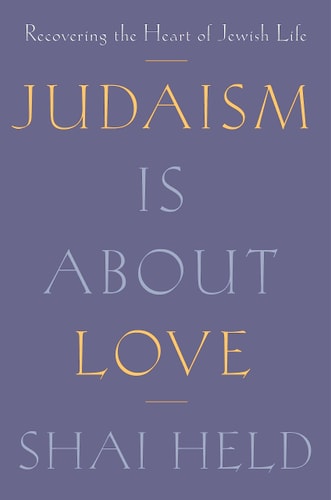 Judaism Is About Love: Recovering the Heart of Jewish Life