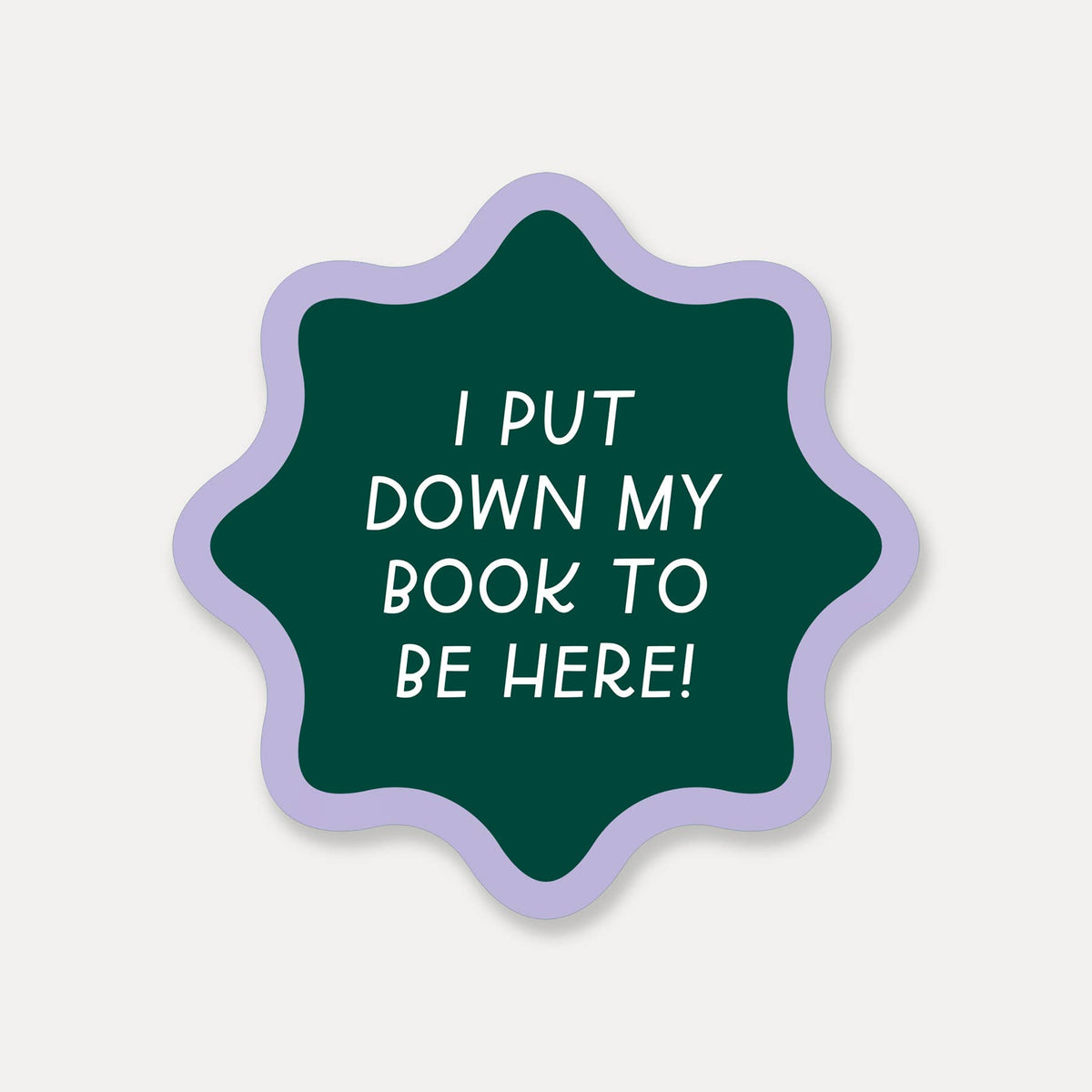 I Put My Book Down To Be Here Sticker | Funny Book Stickers