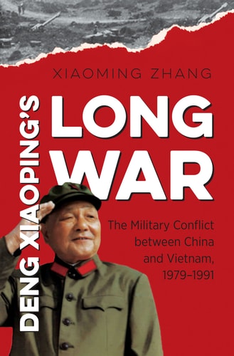 Deng Xiaoping's Long War The Military Conflict Between China and Vietnam, 1979-1991
