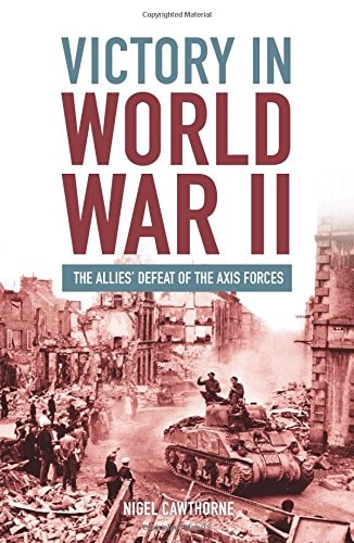 Victory in World War II: The Allies Defeat of the Axis Forces