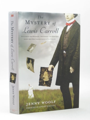 The Mystery of Lewis Carroll: Discovering the Whimsical, Thoughtful, and Sometimes Lonely Man Who Created "Alice in Wonderland"