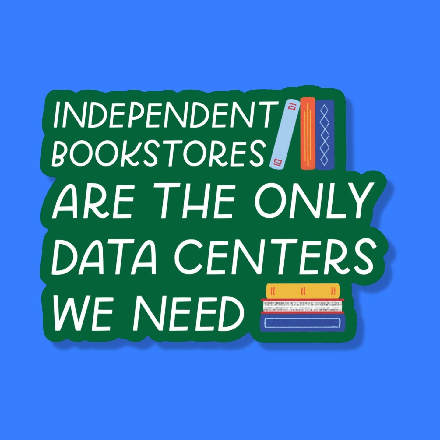 Independent Bookstores Are The Only Data Centers Sticker